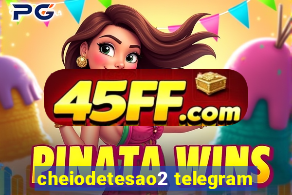cheiodetesao2 telegram